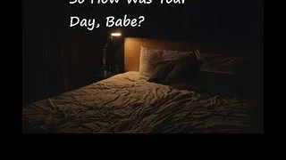 So How Was Your Day, Babe?